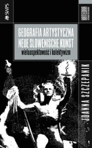 Книга Geografia artystyczna Neue Slowenische Kunst Szczepanik Joanna