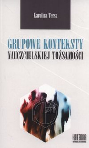 Βιβλίο Grupowe konteksty nauczycielskiej tozsamosci Tersa Karolina