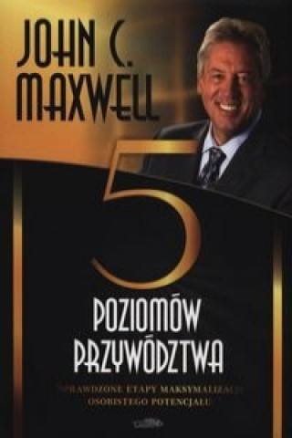 Könyv Piec poziomow przywodztwa John Maxwell