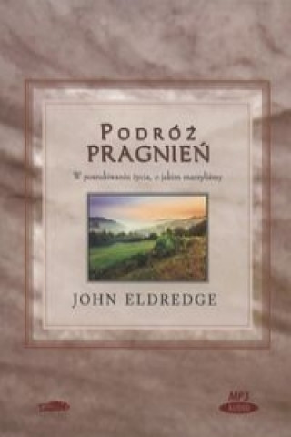 Audio Podroz pragnien John Eldredge