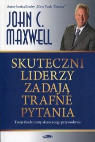 Книга Skuteczni liderzy zadaja trafne pytania John C. Maxwell