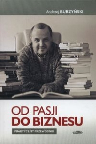 Kniha Od pasji do biznesu Andrzej Burzynski