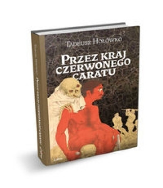 Carte Przez kraj czerwonego caratu Tadeusz Holowko