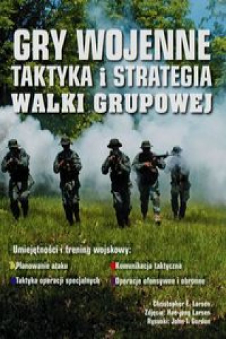 Kniha Gry wojenne Taktyka i strategia Walki grupowe Christopher E. Larsen