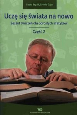 Kniha Ucze sie swiata na nowo Zeszyt cwiczen dla doroslych afatykow Czesc 2 Bryzik Beata