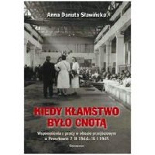Kniha Kiedy klamstwo bylo cnota Wspomnienia z pracy w obozie przejsciowym w Pruszkowie 2.IX.1944 - 16.I.1945 Danuta Slawinska
