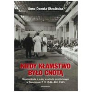 Book Kiedy klamstwo bylo cnota Wspomnienia z pracy w obozie przejsciowym w Pruszkowie 2.IX.1944 - 16.I.1945 Danuta Slawinska