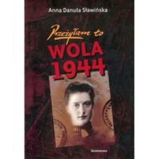 Carte Przezylam to Wola 1944 Sławińska Danuta Anna