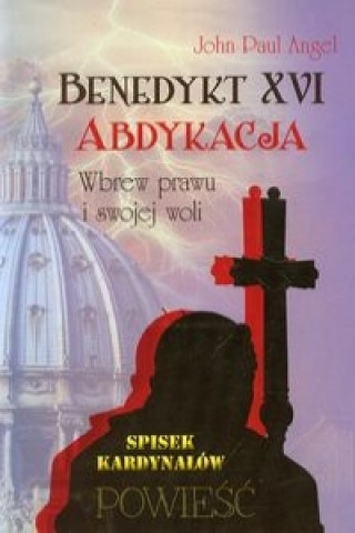 Könyv Benedykt XVI Abdykacja John Paul Angel
