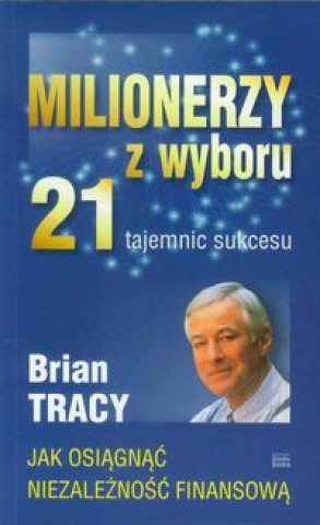 Carte Milionerzy z wyboru 21 tajemnic sukcesu Brian Tracy
