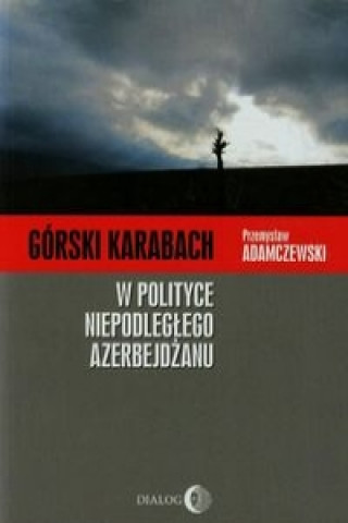 Kniha Gorski Karabach W polityce niepodleglego Azerbejdzanu Przemyslaw Adamczewski