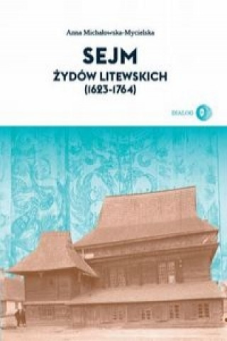 Kniha Sejm Zydow litewskich (1623-1764) Anna Michalowska-Mycielska