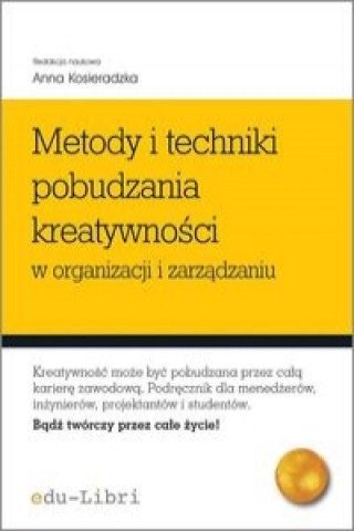 Kniha Metody i techniki pobudzania kreatywnosci w organizacji i zarzadzaniu 