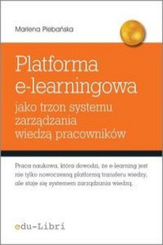 Könyv Platforma e-learningowa jako trzon systemu zarzadzania wiedza pracownikow Plebańska Marlena