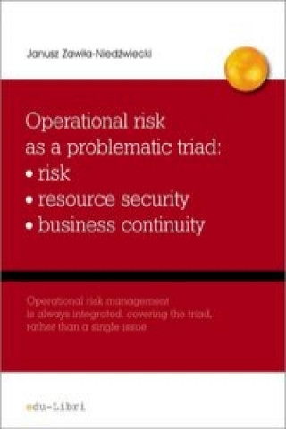 Könyv Operational risk as a problematic triad risk resiurce security business continuity Zawiła-Niedźwiecki Janusz