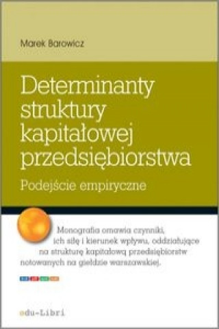 Könyv Determinanty struktury kapitalowej przedsiebiorstwa Marek Barowicz