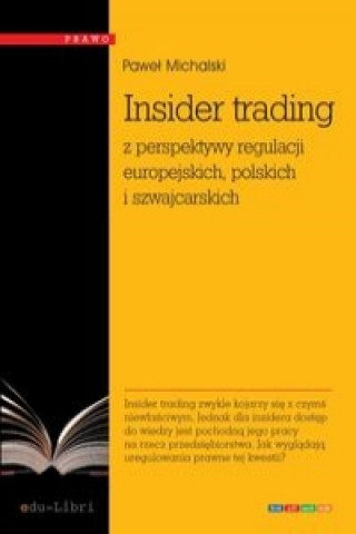 Könyv Insider trading z perspektywy regulacji europejskich, polskich i szwajcarskich Michalski Paweł