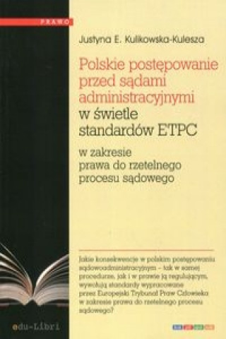 Книга Polskie postepowanie przed sadami administracyjnymi w swietle standardow ETPC Justyna E. Kulikowska-Kulesza