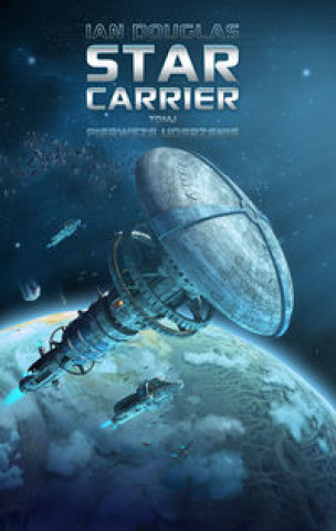 Könyv Star Carrier Tom 1 Pierwsze uderzenie Ian Douglas