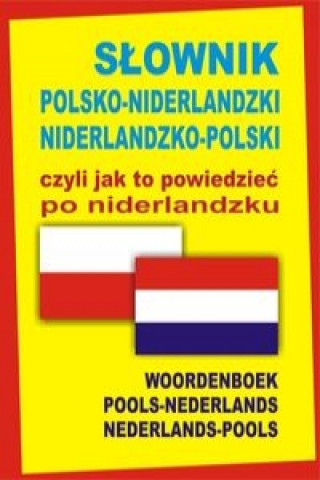 Книга Slownik polsko-niderlandzki niderlandzko-polski czyli jak to powiedziec po niderlandzku Praca zbiorowa