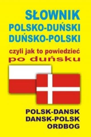 Kniha Slownik polsko-dunski  dunsko-polski czyli jak to powiedziec po dunsku 