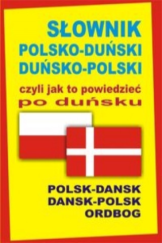 Könyv Slownik polsko-dunski dunsko-polski czyli jak to powiedziec po dunsku Joanna Hald