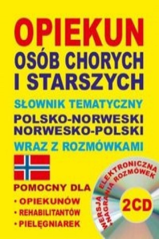 Книга Opiekun osob chorych i starszych Slownik tematyczny polsko-norweski norwesko-polski wraz z rozmowkami Lemańska Aleksandra