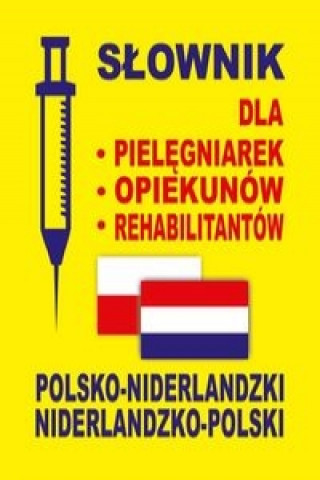Kniha Slownik dla pielegniarek opiekunow rehabilitantow polsko-niderlandzki niderlandzko-polski Aleksandra Lemanska