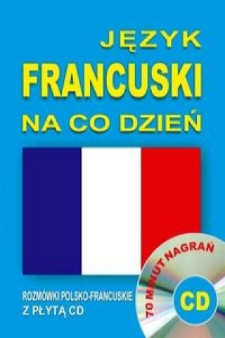 Kniha Jezyk francuski na co dzien. Rozmowki polsko-francuskie z plyta CD 