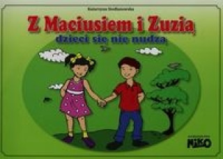 Libro Z Maciusiem i Zuzia dzieci sie nie nudza Katarzyna Siedlanowska