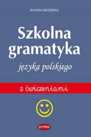 Könyv Szkolna gramatyka jezyka polskiego z cwiczeniami Joanna Szczesna