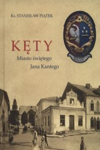 Könyv Kety miasto Swietego Jana Kantego Stanislaw Piatek