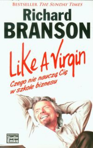 Книга Like a Virgin Czego nie naucza Cie w szkole biznesu Branson Richard