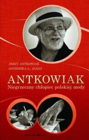 Book Antkowiak Niegrzeczny chlopiec polskiej mody Jerzy Antkowiak