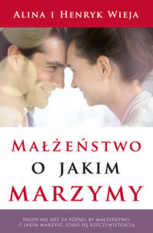 Kniha Malzenstwo, o jakim marzymy Wieja Alina