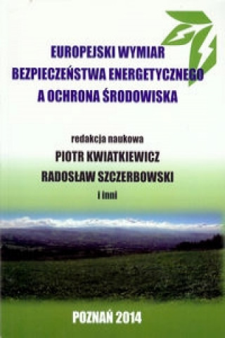 Carte Europejski wymiar bezpieczenstwa energetycznego a ochrona srodowiska Praca zbiorowa