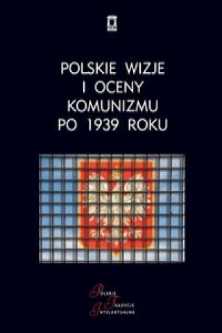 Książka Polskie wizje i oceny komunizmu po 1939 roku 