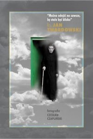Kniha Mozna odejsc na zawsze, by stale byc blisko Jan Twardowski