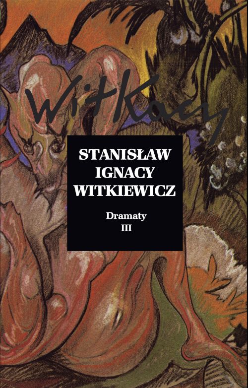 Könyv Dramaty Tom 3 Stanislaw Ignacy Witkiewicz