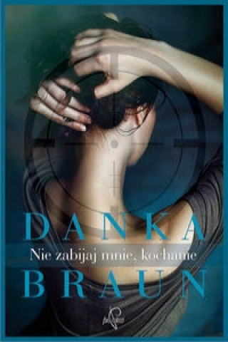 Kniha Nie zabijaj mnie, kochanie Danka Braun