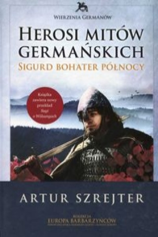Könyv Herosi mitow germanskich Tom 2 Sigurd bohater polnocy Szrejter Artur