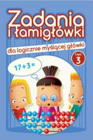 Kniha Zadania i lamiglowki dla logicznie myslacej glowki Czesc 3 Jadwiga Dejko