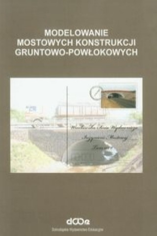 Książka Modelowanie mostowych konstrukcji gruntowo-powlokowych Czeslaw Machelski