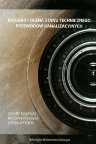 Książka Badania i ocena stanu technicznego przewodow kanalizacyjnych Leszek Wysocki