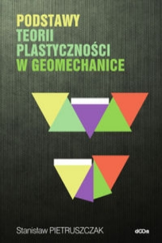 Carte Podstawy teorii plastycznosci w geomechanice Stanislaw Pietruszczak