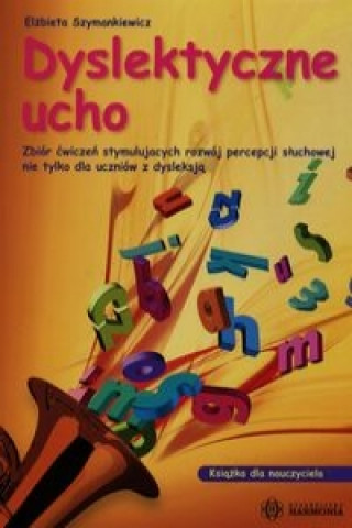 Kniha Dyslektyczne ucho Ksiazka dla nauczyciela Elzbieta Szymankiewicz