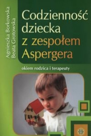 Knjiga Codziennosc dziecka z zespolem Aspergera Borkowska Agnieszka