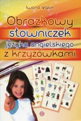 Kniha Obrazkowy slowniczek jezyka angielskiego z krzyzowkami Iwona Wasik