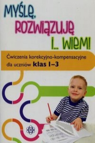 Kniha Mysle rozwiazuje i wiem Cwiczenia korekcyjno-kompensacyjne dla uczniow klas 1-3 Magdalena Hinz