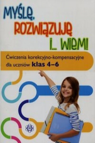 Kniha Mysle rozwiazuje i wiem Cwiczenia korekcyjno-kompensacyjne dla uczniow klas 4-6 Magdalena Hinz